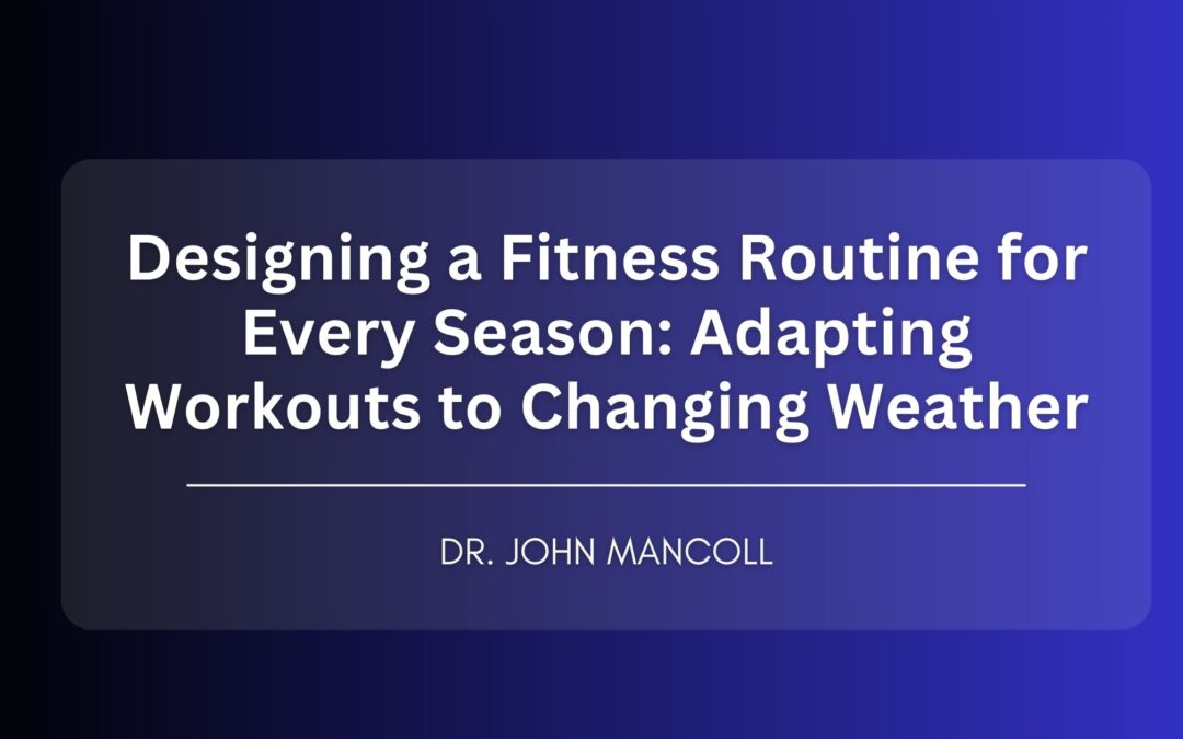Designing a Fitness Routine for Every Season: Adapting Workouts to Changing Weather